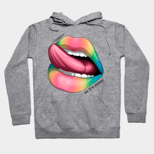 I licked it, so it's mine! rainbow Hoodie by Mei.illustration